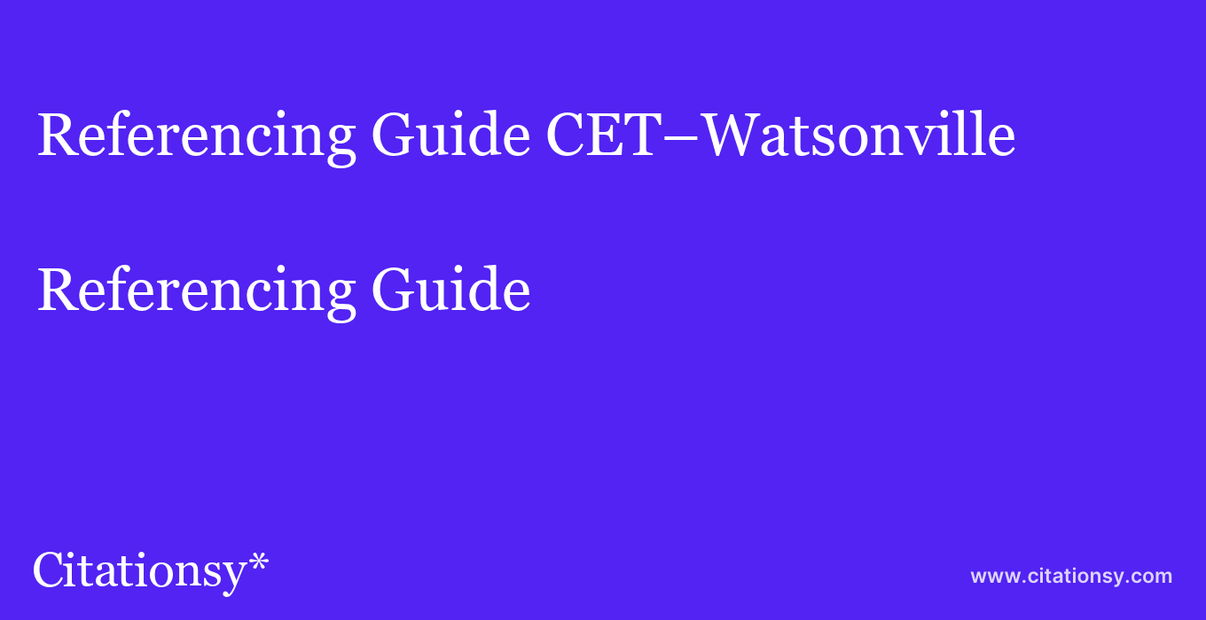 Referencing Guide: CET–Watsonville